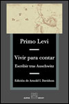 VIVIR PARA CONTAR. ESCRIBIR TRAS AUSCHWITZ - Primo Levi