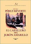 EL CAPITÁN ALATRISTE. EL CABALLERO DEL JUBÓN AMARILLO - Arturo Pérez Reverte