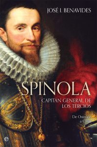 SPINOLA. CAPITÁN GENERAL DE LOS TERCIOS - José I. Benavides