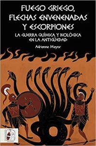 FUEGO GRIEGO, FLECHAS ENVENENADAS Y ESCORPIONES - Adrienne Mayor