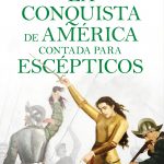 La conquista de América contada para escépticos